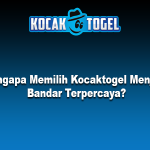 Mengapa Memilih Kocaktogel Menjadi Bandar Terpercaya?