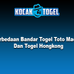 Perbedaan Bandar Togel Toto Macau Dan Togel Hongkong