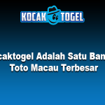Kocaktogel Adalah Satu Bandar Toto Macau Terbesar