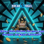 Situs Slot Online Terpercaya dengan Jackpot Fantastis