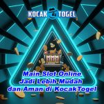 Main Slot Online Jadi Lebih Mudah dan Aman di KocakTogel